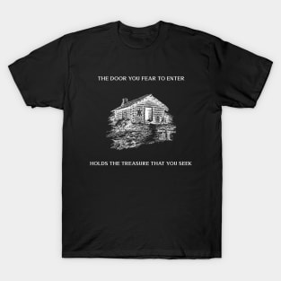 The door you fear to enter holds the treasure that you seek T-Shirt